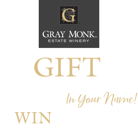 Enter for a chance to WIN 1 of 5 $250 Gift Cards AND a $250 donation to a local food bank in your name from Gray Monk Estate Winery.